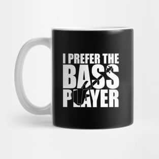 Funny I PREFER THE BASS PLAYER T Shirt design cute gift Mug